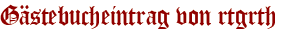 Gästebucheintrag von rtgrth