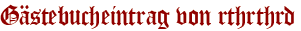 Gästebucheintrag von rthrthrd