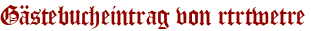 Gästebucheintrag von rtrtwetre