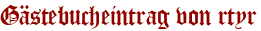 Gästebucheintrag von rtyr