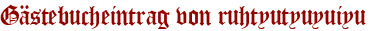 Gästebucheintrag von ruhtyutyuyuiyu