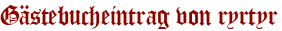 Gästebucheintrag von ryrtyr
