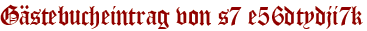 Gästebucheintrag von s7 e56dtydji7k