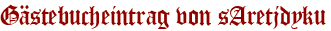 Gästebucheintrag von sAretjdyku