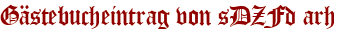 Gästebucheintrag von sDZFd arh
