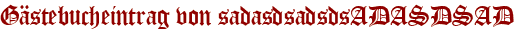 Gästebucheintrag von sadasdsadsdsADASDSAD