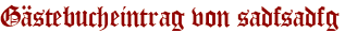 Gästebucheintrag von sadfsadfg