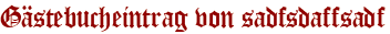 Gästebucheintrag von sadfsdaffsadf