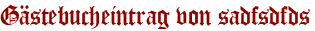 Gästebucheintrag von sadfsdfds