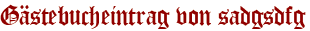 Gästebucheintrag von sadgsdfg