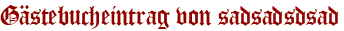 Gästebucheintrag von sadsadsdsad