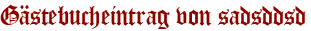 Gästebucheintrag von sadsddsd