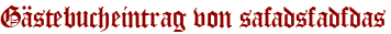 Gästebucheintrag von safadsfadfdas