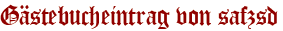 Gästebucheintrag von safzsd
