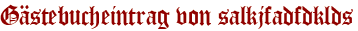 Gästebucheintrag von salkjfadfdklds