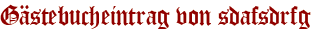 Gästebucheintrag von sdafsdrfg