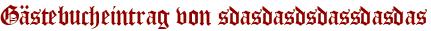Gästebucheintrag von sdasdasdsdassdasdas