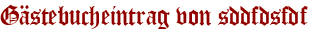Gästebucheintrag von sddfdsfdf