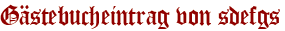 Gästebucheintrag von sdefgs