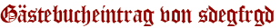 Gästebucheintrag von sdegfrgd