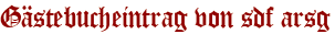 Gästebucheintrag von sdf arsg