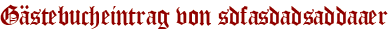 Gästebucheintrag von sdfasdadsaddaaer