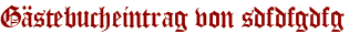 Gästebucheintrag von sdfdfgdfg