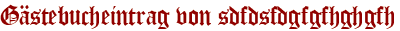 Gästebucheintrag von sdfdsfdgfgfhghgfh