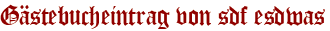 Gästebucheintrag von sdf esdwas