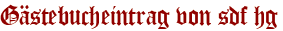 Gästebucheintrag von sdf hg
