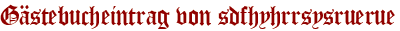 Gästebucheintrag von sdfhyhrrsysruerue