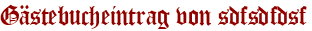 Gästebucheintrag von sdfsdfdsf