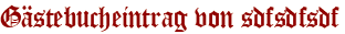 Gästebucheintrag von sdfsdfsdf