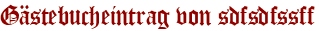Gästebucheintrag von sdfsdfssff
