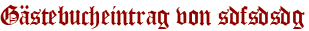 Gästebucheintrag von sdfsdsdg