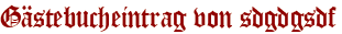 Gästebucheintrag von sdgdgsdf