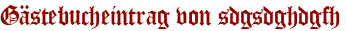 Gästebucheintrag von sdgsdghdgfh