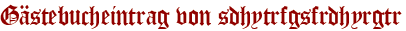 Gästebucheintrag von sdhytrfgsfrdhyrgtr