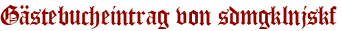 Gästebucheintrag von sdmgklnjskf