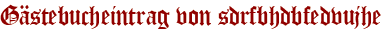 Gästebucheintrag von sdrfbhdbfedvujhe