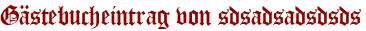 Gästebucheintrag von sdsadsadsdsds