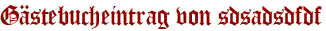Gästebucheintrag von sdsadsdfdf