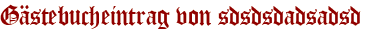 Gästebucheintrag von sdsdsdadsadsd