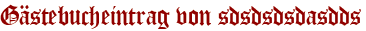 Gästebucheintrag von sdsdsdsdasdds