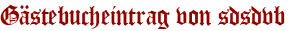 Gästebucheintrag von sdsdvb