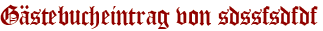 Gästebucheintrag von sdssfsdfdf