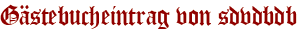 Gästebucheintrag von sdvdbdb