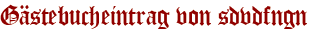 Gästebucheintrag von sdvdfngn