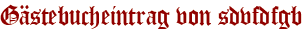 Gästebucheintrag von sdvfdfgb