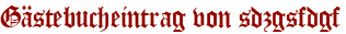 Gästebucheintrag von sdzgsfdgf